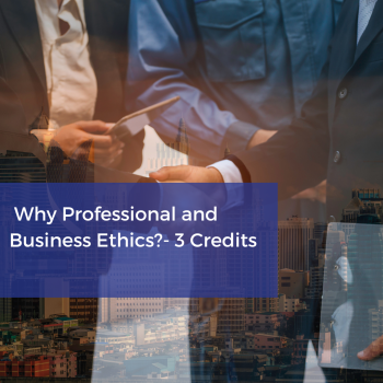 Why Professional and Business Ethics?- 3 Credits